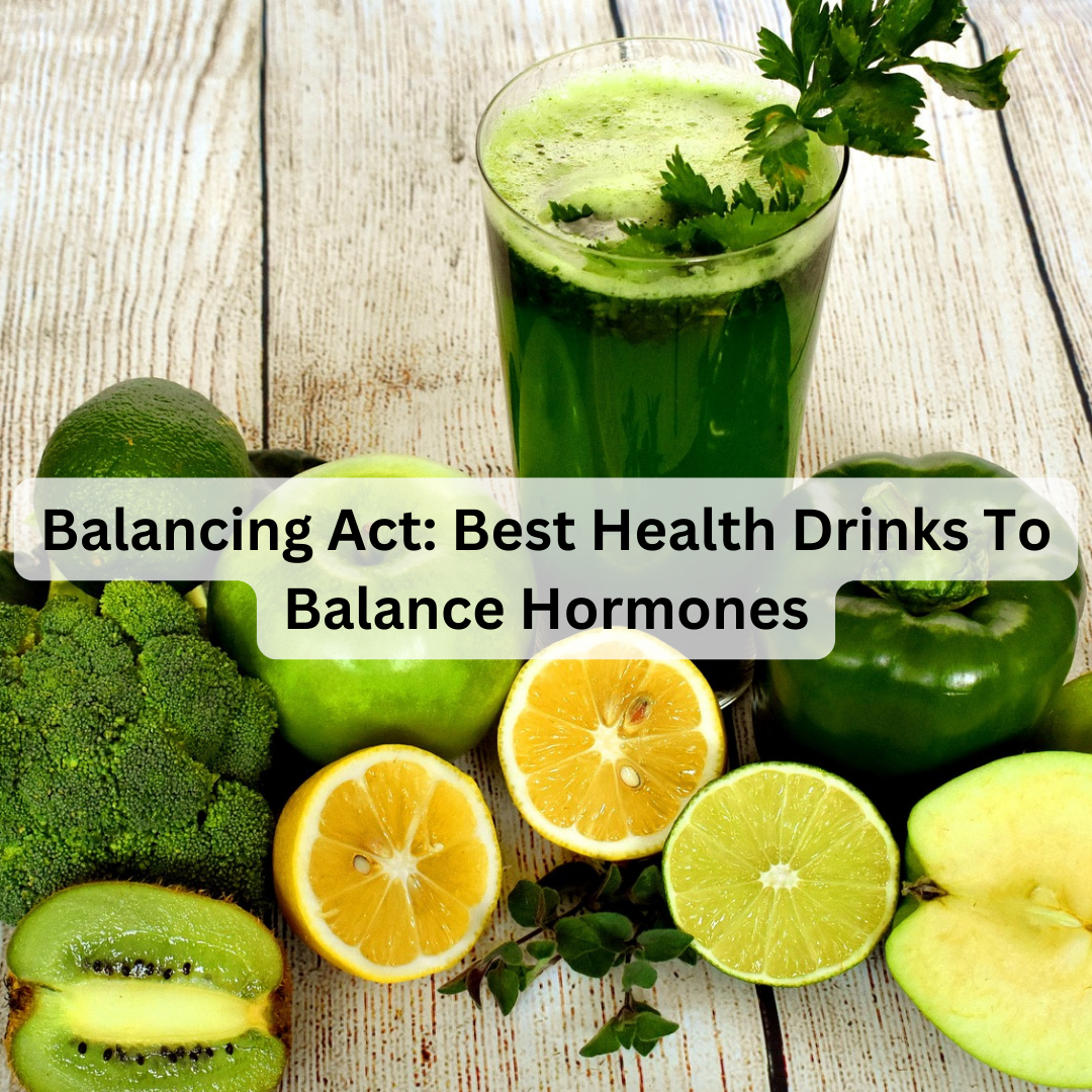 Balancing Act: Best Health Drinks To Balance Hormones